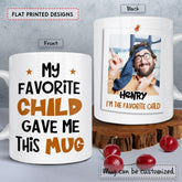 Personalized Funny Mug For Parents My Favorite Child Gave Me
